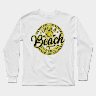 LIFE'S A BEACH ENJOY THE WAVES! Long Sleeve T-Shirt